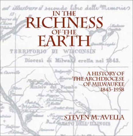 Imagen de archivo de In the Richness of the Earth: a History of the Archdiocese of Milwaukee, 1843-1958 (Urban studies series) (Urban Life Series) a la venta por Voyageur Book Shop