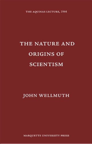 The Nature and Origins of Scientism [The Aquinas Lecture, 1944]