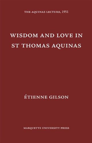 Wisdom and Love in Saint Thomas Aquinas (Aquinas Lecture 16) (9780874621167) by Gilson, Etienne