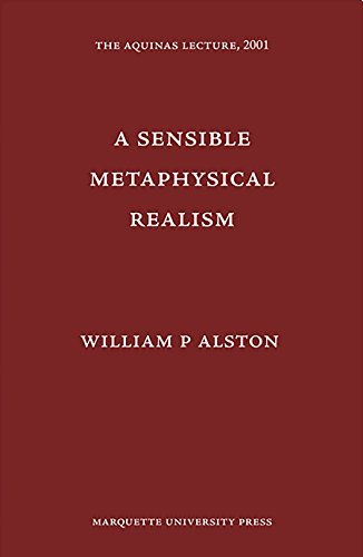 A Sensible Metaphysical Realism (Aquinas Lecture) (9780874621686) by Alston, William P.