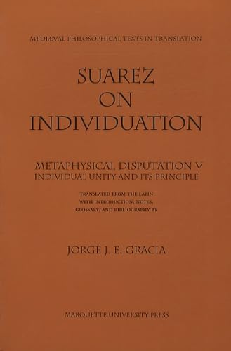 Stock image for Francis Suarez on Individuation: Metaphysical Disputation V: Individual Unity and Its Principle (Mediaeval Philosophical Texts in Translation) (English and Latin Edition) for sale by Front Cover Books