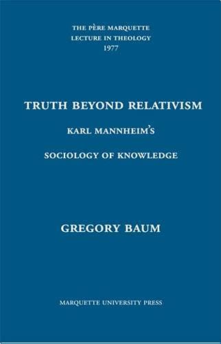Truth Beyond Relativism. Karl Mannheim's Sociology of Knowledge