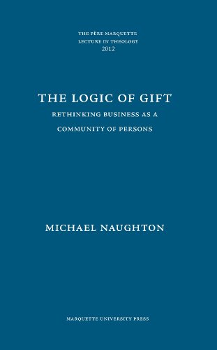Imagen de archivo de Logic of Gift, The: Rethinking Business as a Community of Persons (The Pere Marquette Lecture in Theology, 2012) a la venta por THE OLD LIBRARY SHOP