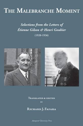 Imagen de archivo de The Malebranche Moment: Selections from the Letters of Etienne Gilson and Henri Gouhier (1920-1936) (Marquette Studies in Philosophy, No. 48) a la venta por Strand Book Store, ABAA