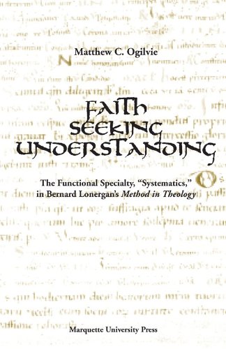 Stock image for Faith Seeking Understanding: The Functional Specialty, Systematics, in Bernard Lonergan's Method in Theology for sale by Powell's Bookstores Chicago, ABAA
