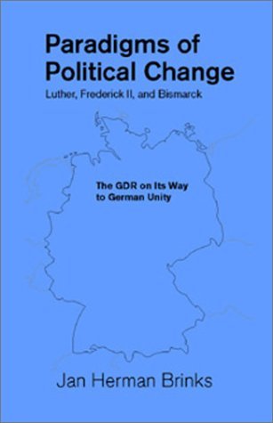 Stock image for Paradigms of Political Change-Luther, Frederick Ii, and Bismarck: The Gdr on Its Way to German Unity (Marquette Studies in Philosophy) for sale by HPB-Red