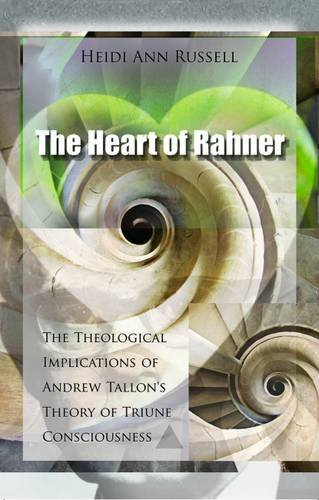 Stock image for Heart of Rahner: The Theological Implications of Andrew Tallons Theory of Triune Consciousness for sale by Blue Vase Books