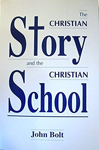 The Christian Story and the Christian School (9780874631425) by John Bolt