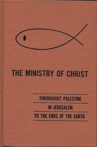 9780874632965: The Ministry of Christ: Throughout Palestine In Jerusalem to the Ends of the Earth