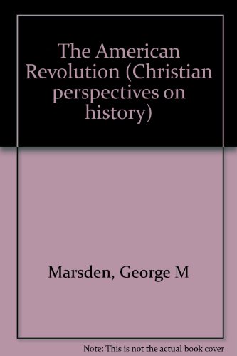 The American Revolution (Christian perspectives on history) (9780874633498) by Marsden, George M