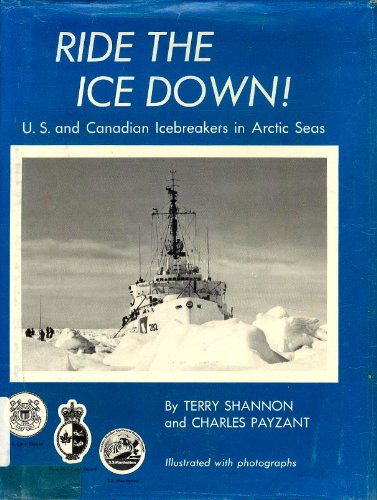 Ride the ice down!: U.S. and Canadian icebreakers in arctic seas, (9780874641561) by Shannon, Terry