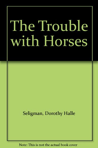Beispielbild fr The Trouble with Horses zum Verkauf von The Unskoolbookshop
