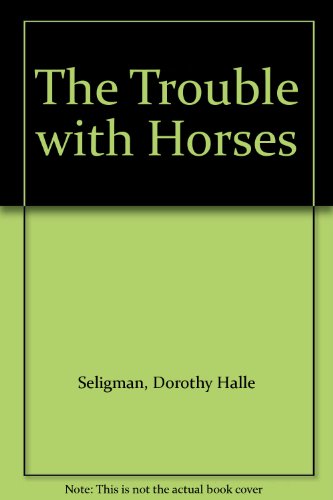 Stock image for The Trouble with Horses for sale by The Unskoolbookshop