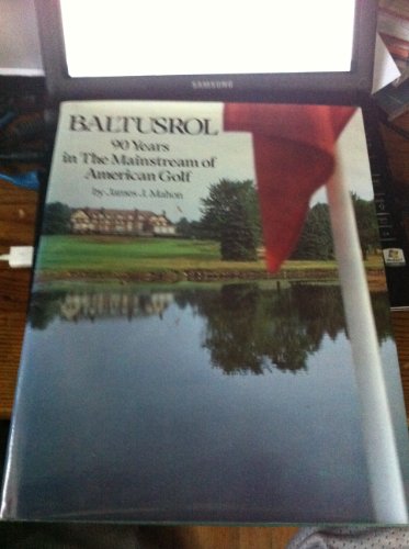 9780874690491: Baltusrol: 90 years in the mainstream of American golf