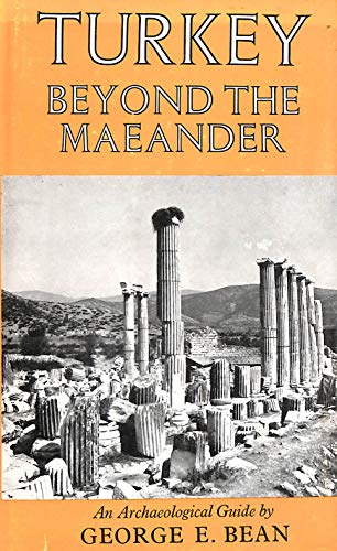 TURKEY BEYOND THE MAEANDER: AN ARCHAEOLOGICAL GUIDE - Bean, George E.