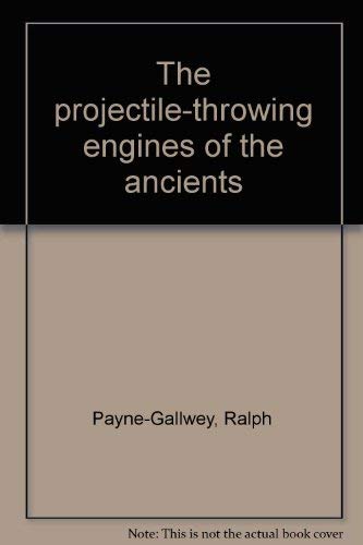 9780874711448: "Projectile-Throwing Engines of the Ancients and Turkish and Other Oriental Bows "