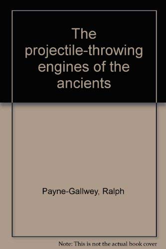 The Projectile-Throwing Engines of the Ancients