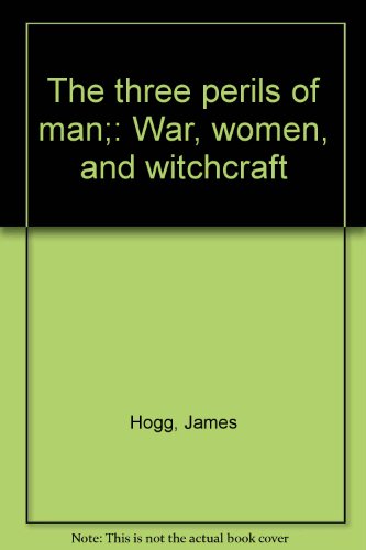 The three perils of man;: War, women, and witchcraft (9780874711820) by Hogg, James