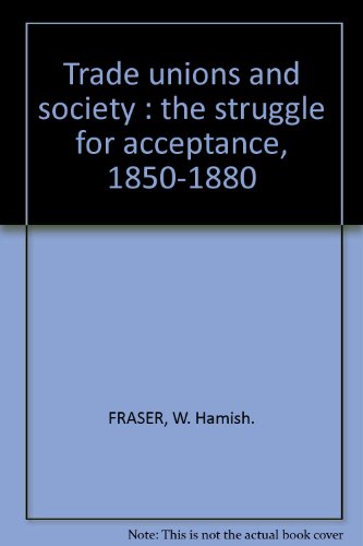 Stock image for Trade unions and society;: The struggle for acceptance, 1850-1880 (Studies in social history, 2) for sale by POQUETTE'S BOOKS