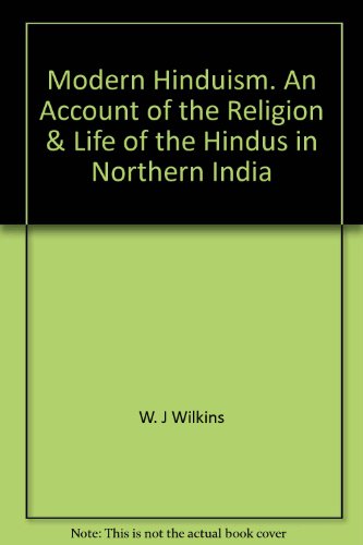 Beispielbild fr MODERN HINDUISM: AN ACCOUNT OF THE RELIGION AND LIFE OF THE HINDUS IN NORTHERN INDIA zum Verkauf von Larry W Price Books