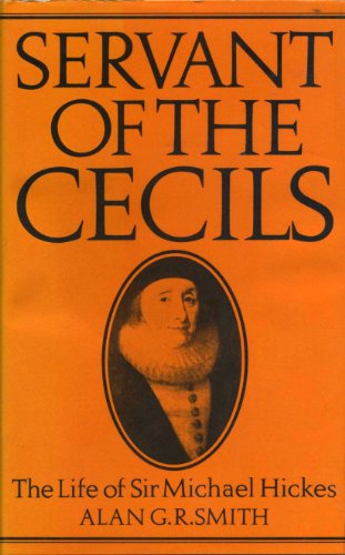 Beispielbild fr Servant of the Cecils: The life of Sir Michael Hickes, 1543-1612 zum Verkauf von Basement Seller 101