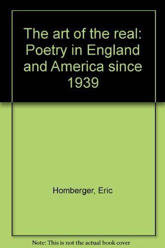 Stock image for The Art of the Real: Poetry in England and America since 1939 for sale by Foggy Mountain Books