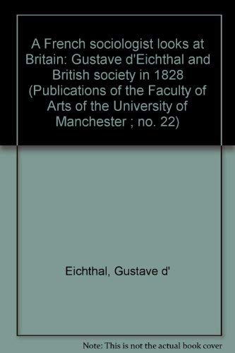 Stock image for A French Sociologist Looks at Britain : Gustave d'Eichthal and British Society in 1828 for sale by Better World Books