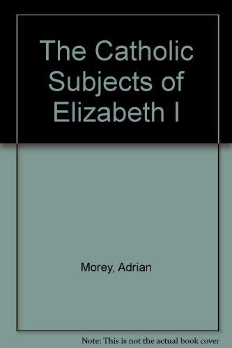 Stock image for The Catholic Subjects of Elizabeth the First for sale by Better World Books