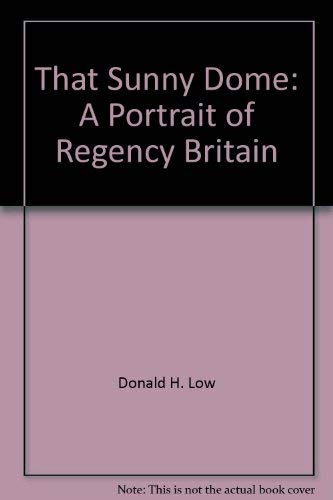 That sunny dome: A portrait of Regency Britain (9780874719789) by Low, Donald A