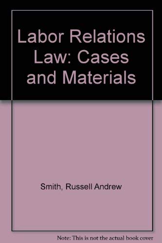 Imagen de archivo de Labor Relations Law: Cases and Materials a la venta por Ken's Book Haven