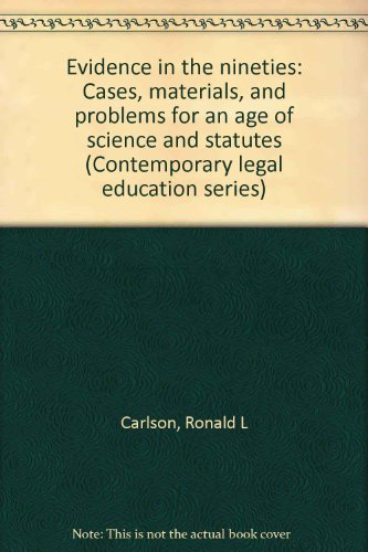 9780874737400: Evidence in the nineties: Cases, materials, and problems for an age of science and statutes (Contemporary legal education series)