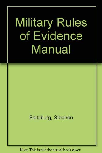Military Rules of Evidence Manual (9780874737585) by Stephen A. Saltzburg; David A. Schlueter; Lee D. Schinasi