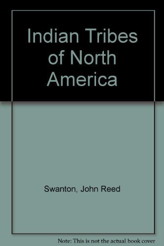 The Indian tribes of North America (Bureau of American Ethnology. Bulletin 145) - John Reed Swanton