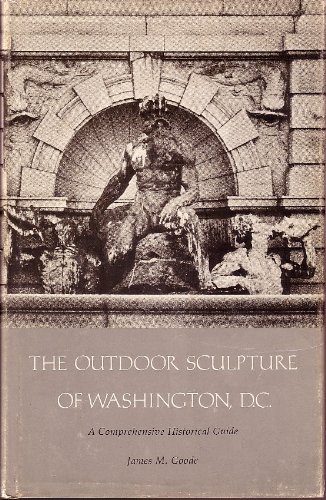 The outdoor sculpture of Washington, D.C: A comprehensive historical guide (Smithsonian Institution Press publication no. 4829) - Goode, James M.