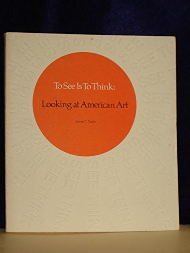 Stock image for To See Is to Think: Looking at American Art for sale by Schindler-Graf Booksellers
