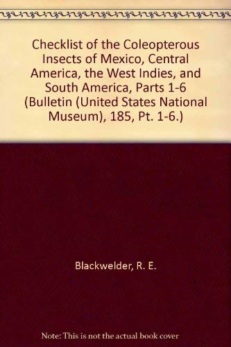 Checklist of the Coleopterous Insects of Mexico, Central America, the West Indies, and South Amer...