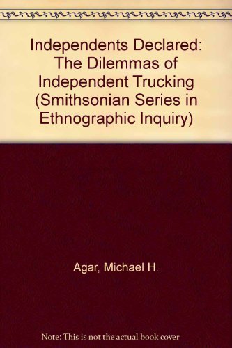 Imagen de archivo de Independents Declared: The Dilemmas of Independent Trucking (Smithsonian Series in Ethnographic Inquiry) a la venta por My Dead Aunt's Books