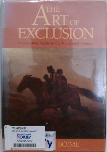 Beispielbild fr The Art of Exclusion : Representing Blacks in the Nineteenth Century zum Verkauf von Better World Books: West