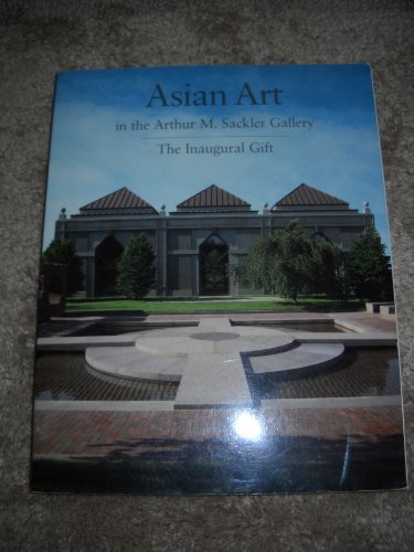 Imagen de archivo de Asian Art in the Arthur M. Sackler Gallery: The Inaugural Gift a la venta por HPB-Ruby