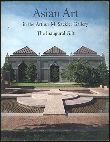 Stock image for Asian Art in the Arthur M. Sackler Gallery : The Inaugural for sale by Better World Books