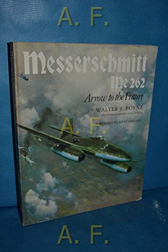 9780874742756: Messerschmitt Me 262: Arrow to the Future