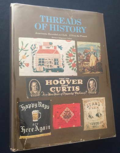 Beispielbild fr Threads of History: Americana Recorded on Cloth, 1775 to the Present zum Verkauf von Abacus Bookshop