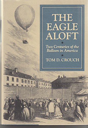 Stock image for The Eagle Aloft: Two Centuries of the Balloon in America for sale by DBookmahn's Used and Rare Military Books