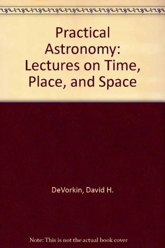 Practical Astronomy: Lectures on Time, Place, and Space (9780874743593) by Devorkin, David H.