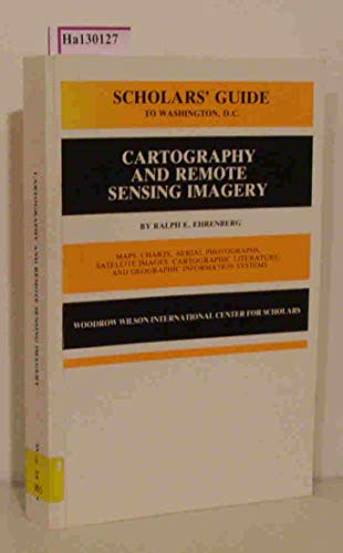 9780874744071: Scholars' Guide to Washington, D.C., for Cartography and Remote Sensing Imagery: Maps, Charts, Aerial Photographs, Satellite Images, Cartographic ... Systems (Woodrow Wilson Center Press)