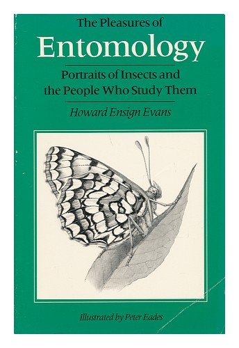 Imagen de archivo de THE PLEASURES OF ENTOMOLOGY: Portraits of Insects nd the People Who Study Them a la venta por Flora & Fauna Books