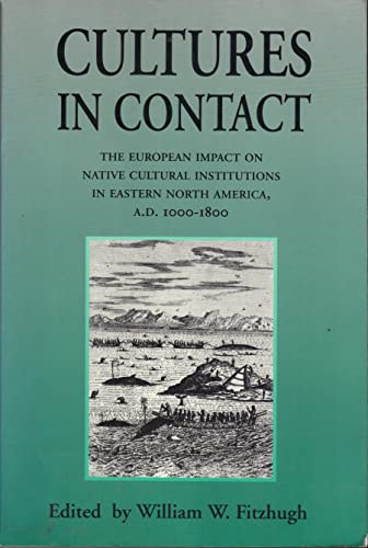 Stock image for Cultures in Contact : The European Impact on Native Cultural Institutions in Eastern North America, A. D. 1000-1800 (1988, Paperback). for sale by Streamside Books