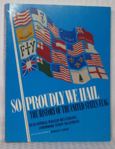 Imagen de archivo de So Proudly We Hail: The History of the United States Flag a la venta por ThriftBooks-Atlanta