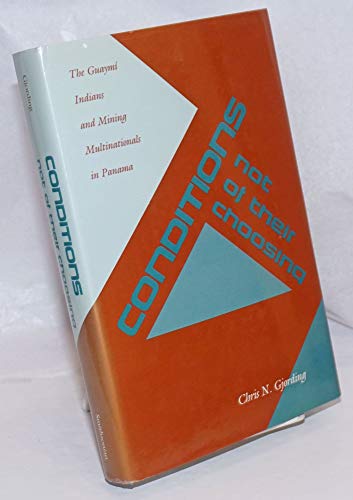 9780874744729: Conditions Not of Their Choosing: Guaymi Indians and Mining Multinationals in Panama (Smithsonian Series in Ethnographic Inquiry)