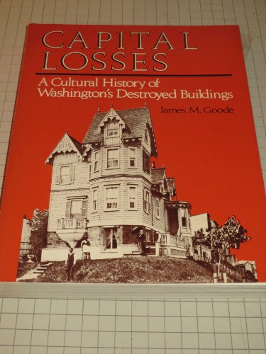 9780874744798: Capital Losses: A Cultural History of Washington's Destroyed Buildings